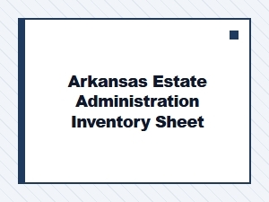 Arkansas Estate Administration Inventory Checklist