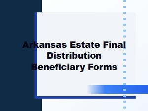 Arkansas Estate Final Distribution Beneficiary Forms