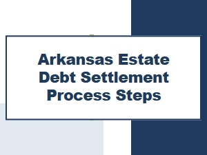 Arkansas Estate Debt Settlement Steps