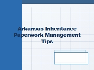 Arkansas Inheritance Paperwork Storage Tips