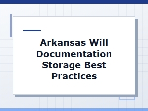 Arkansas Will Documentation Storage Guidelines
