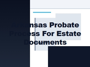 Arkansas Probate Process for Estate Documents