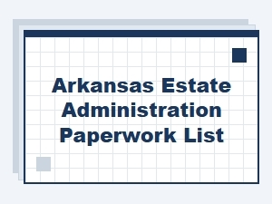 Arkansas Estate Administration Paperwork List