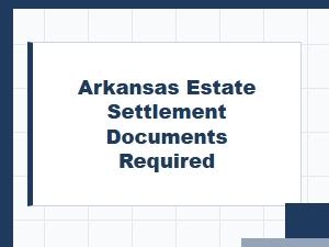 Arkansas Estate Settlement Documents Required