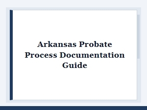 Arkansas Probate Process Documentation Guide