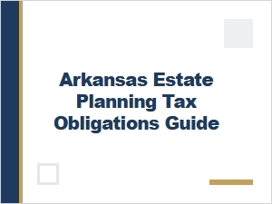 Arkansas Estate Planning Tax Implications Guide
