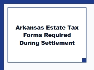 Arkansas Estate Tax Forms for Settlement